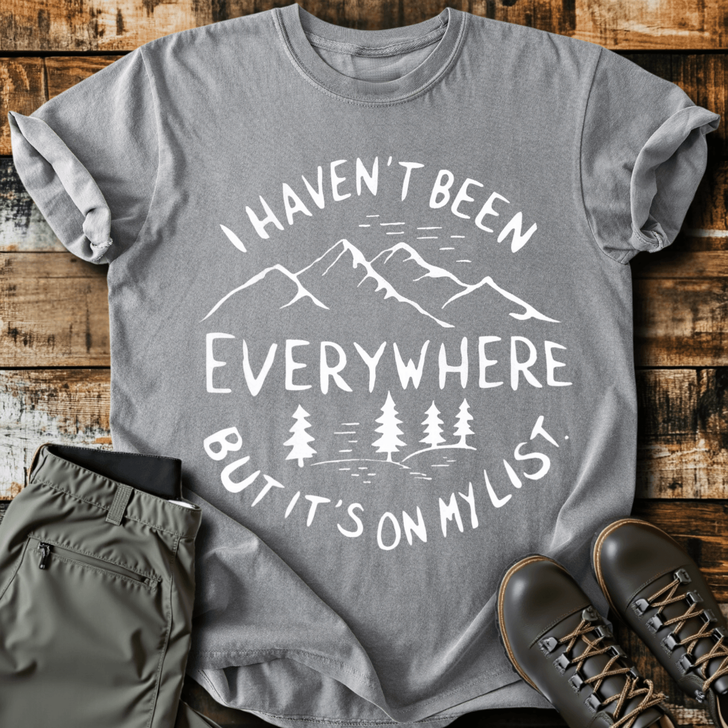 Haven't Been Everywhere T-shirt