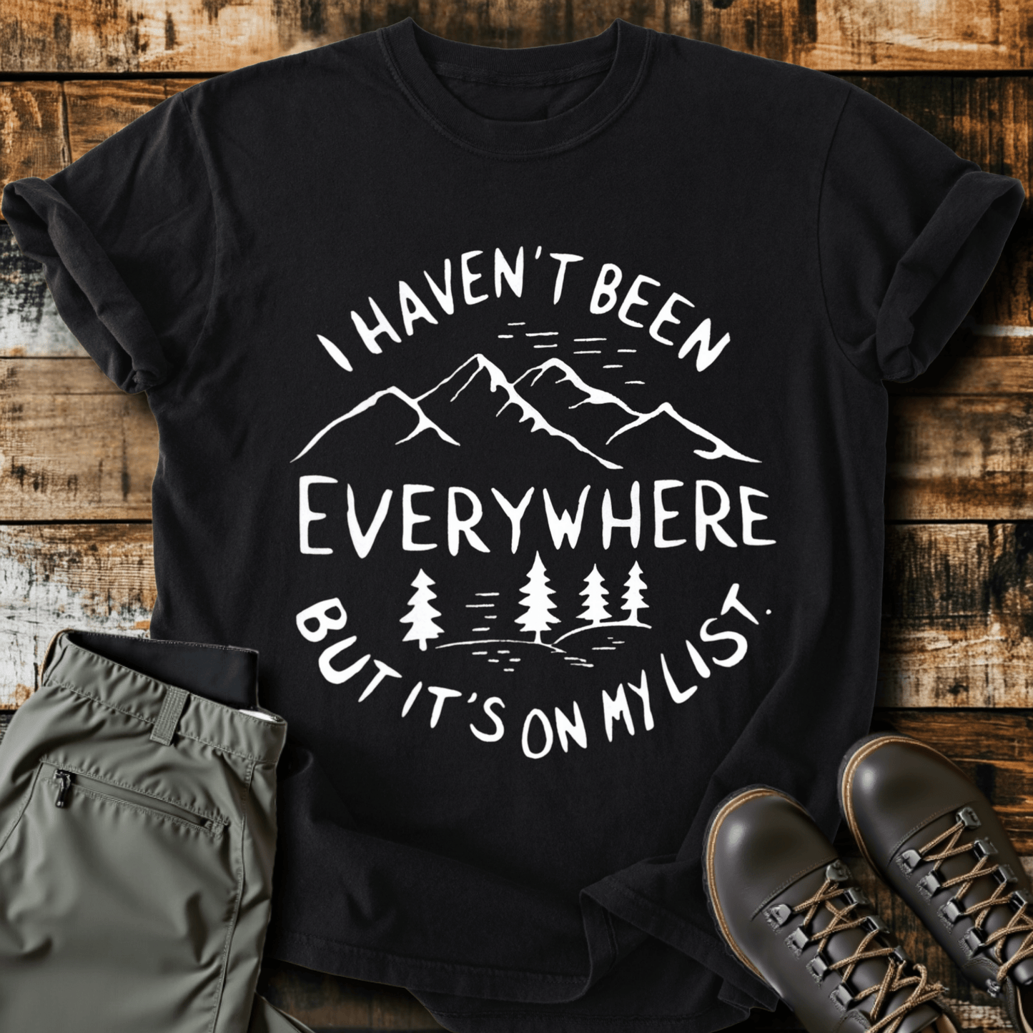 Haven't Been Everywhere T-shirt