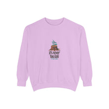 It's Never Too Late Sweatshirt