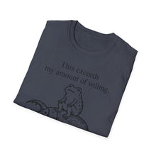 This Exceeds My Amount Of Willing T-Shirt