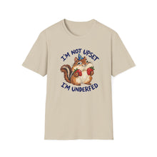 I'm Not Upset I'm Underfed T-Shirt