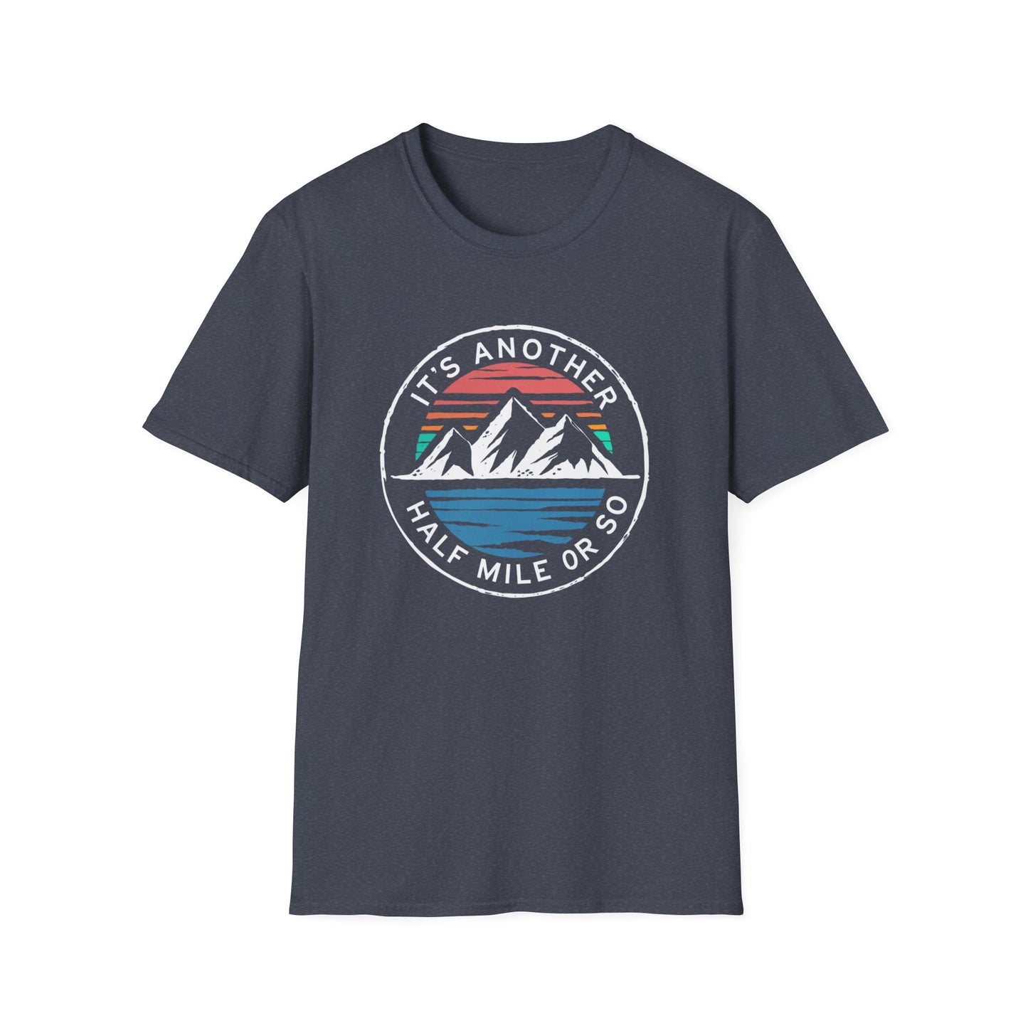It's Another Half Mile Or So T-Shirt
