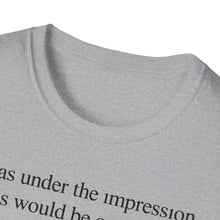 I Was Under The Impression This Would Be Cancelled T-Shirt