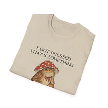 I Got Dressed That's Something T-Shirt