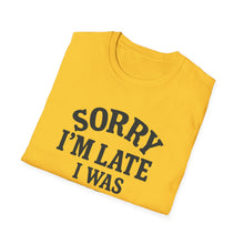 Sorry I'm Late T-Shirt