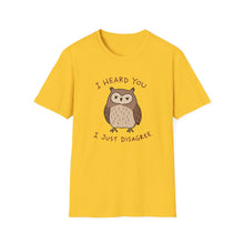 I Heard You I Just Disagree T-Shirt
