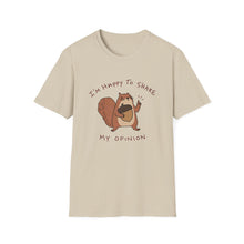 I'm Happy To Share My Opinion T-Shirt