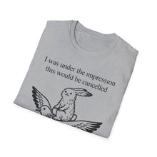 I Was Under The Impression This Would Be Cancelled T-Shirt