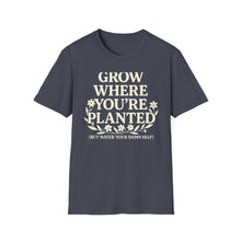 Grow Where You're Planted T-Shirt