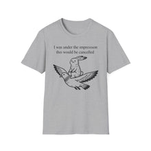 I Was Under The Impression This Would Be Cancelled T-Shirt