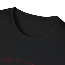 I'm Trying To Be Softer T-Shirt