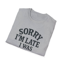 Sorry I'm Late T-Shirt