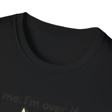 I'm Over It T-Shirt