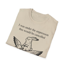 I Was Under The Impression This Would Be Cancelled T-Shirt