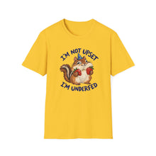 I'm Not Upset I'm Underfed T-Shirt