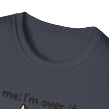I'm Over It T-Shirt