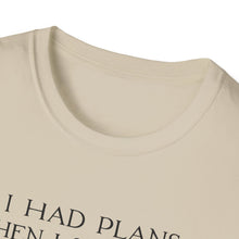 I Had Plans Then I Sat Down T-Shirt