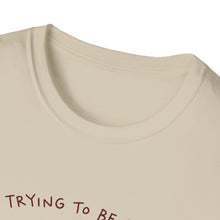 I'm Trying To Be Softer T-Shirt