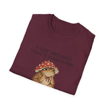 I Got Dressed That's Something T-Shirt