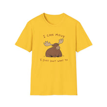 I Can Move I Just Don't Want To T-Shirt