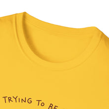 I'm Trying To Be Softer T-Shirt