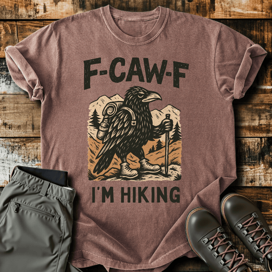 F-Caw-F I'm Hiking T-shirt
