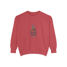 It's Never Too Late Sweatshirt