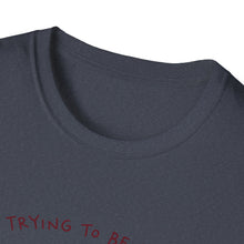 I'm Trying To Be Softer T-Shirt