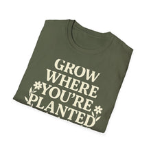 Grow Where You're Planted T-Shirt