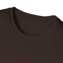 I'm Trying To Be Softer T-Shirt