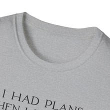 I Had Plans Then I Sat Down T-Shirt