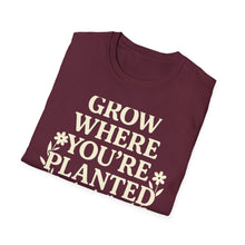 Grow Where You're Planted T-Shirt