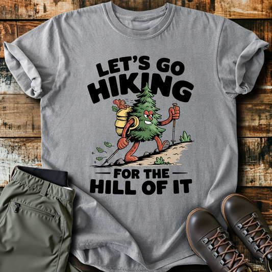 For The Hill Of It T-Shirt