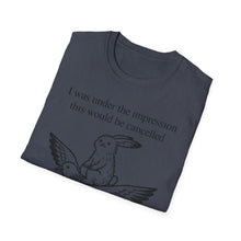 I Was Under The Impression This Would Be Cancelled T-Shirt