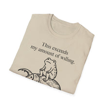 This Exceeds My Amount Of Willing T-Shirt