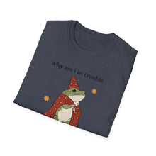 Why Am I In Trouble I Just Got Here T-Shirt