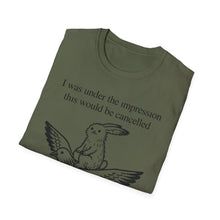 I Was Under The Impression This Would Be Cancelled T-Shirt