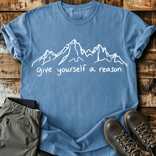 Give Yourself A Reason T-shirt