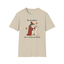 The Prophecy Did Not Mention This Bullshit T-Shirt