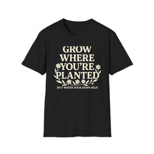 Grow Where You're Planted T-Shirt