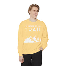 I'd Rather Be On A Trail Sweatshirt