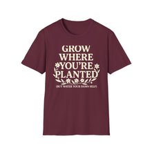 Grow Where You're Planted T-Shirt