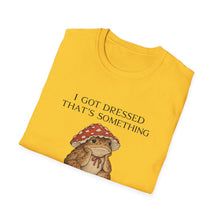 I Got Dressed That's Something T-Shirt