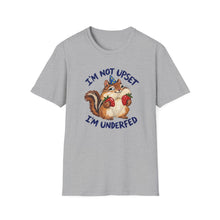 I'm Not Upset I'm Underfed T-Shirt
