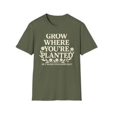 Grow Where You're Planted T-Shirt