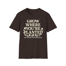 Grow Where You're Planted T-Shirt