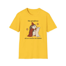 The Prophecy Did Not Mention This Bullshit T-Shirt
