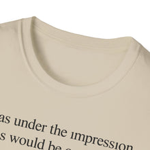 I Was Under The Impression This Would Be Cancelled T-Shirt