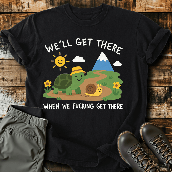 We'll Get There T-Shirt