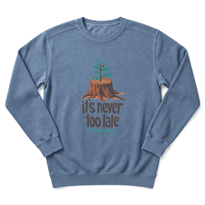 It's Never Too Late Sweatshirt